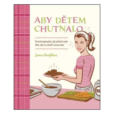 Aby dětem chutnalo (Jessica Seinfeld)