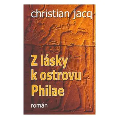 Z lásky k ostrovu Philae (Christian Jacq)