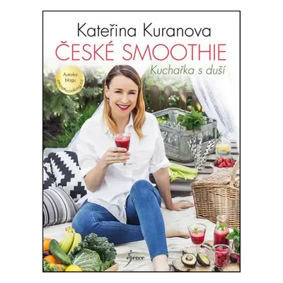 České smoothie - Kuchařka s duší (Kateřina Kuranova)