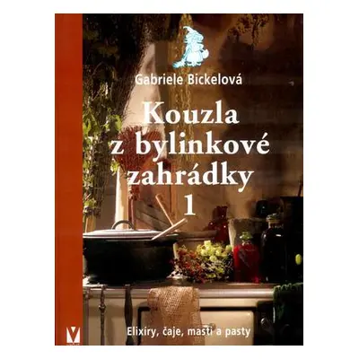 Kouzla z bylinkové zahrádky 1 (Gabriela Bickel)