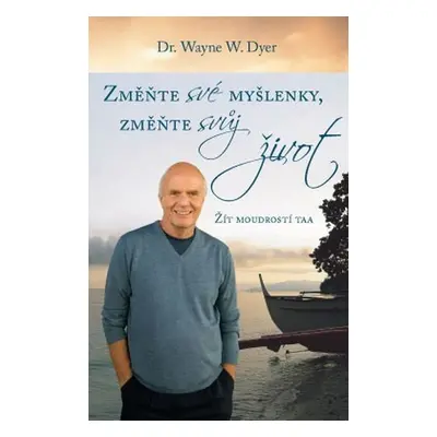 Změnte své myšlenky, změňte svůj život (Dr. Wayne Walter Dyer)