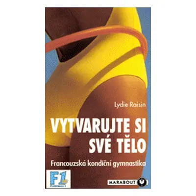 Vytvarujte si své tělo - Francouzská kondiční gymnastika (Lydie Raisin)