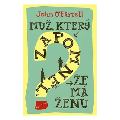 Muž, který zapomněl, že má ženu (O’Farrell John)