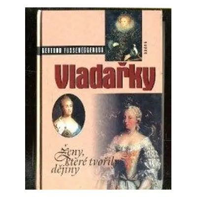 Vladařky - ženy,které tvořily (Fusseneggerová)