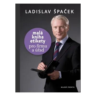 Malá kniha etikety pro firmu a úřad (Ladislav Špaček)