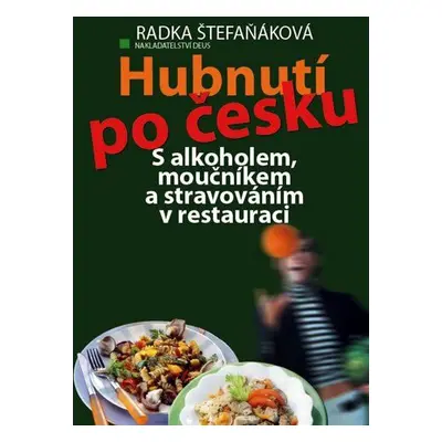 Hubnutí po česku - S alkoholem, moučníkem a stravováním v restauraci (Radka Štefaňáková)