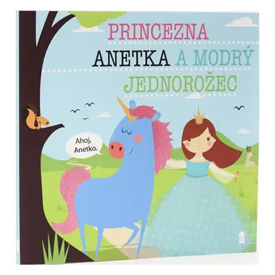 Princezna Anetka a modrý jednorožec (Lucie Šavlíková)