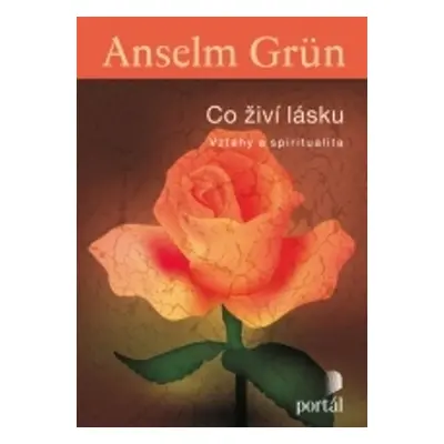 Co živí lásku - Vztahy a spiritualita (Anselm Grün)