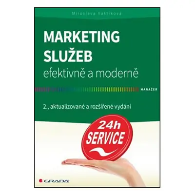 Marketing služeb – efektivně a moderně (Miroslava Vaštíková)