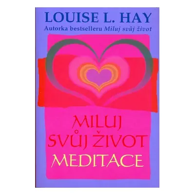 Miluj svůj život - meditace (Louise L. Hay)