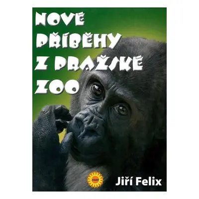 Nové příběhy z Pražské ZOO (Jiří Felix)