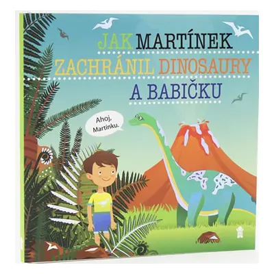 Jak Martínek zachránil dinosaury a babičku (Šimon Matějů)