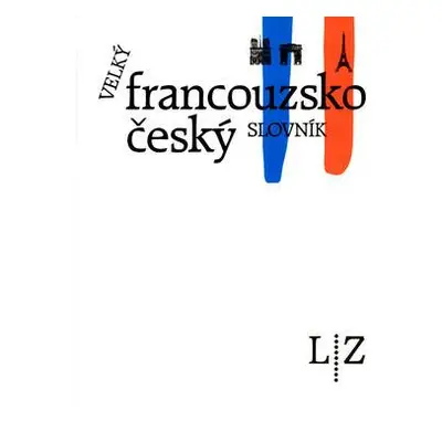 Velký francouzsko-český slovník II. (L-Z) (Hořejší, Vladimír)