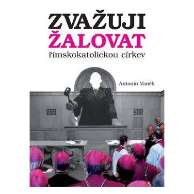 Zvažuji žalovat římskokatolickou církev (Antonín Vaněk)