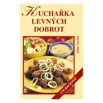 Kuchařka levných dobrot : 179 receptů (Mgr. Jitka Suchá)