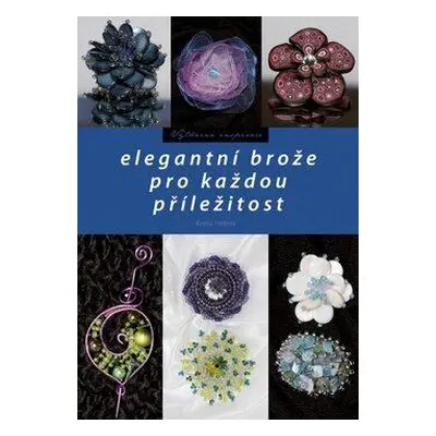 Elegantní brože pro každou příležitost (Radka Fleková)