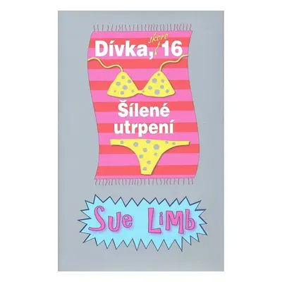 Dívka, skoro 16 - Šílené utrpení - 2. vydání (Sue Limb)