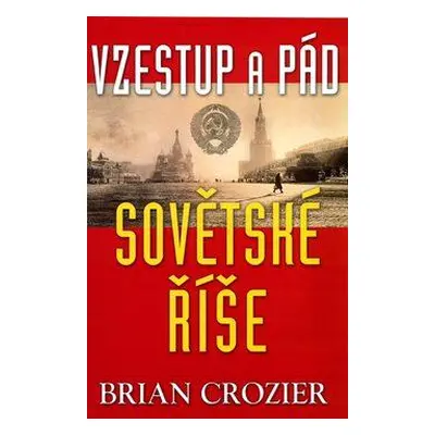 Vzestup a pád sovětské říše (Crozier, Brian)