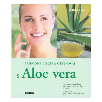 Prírodne liečiť a ošetrovať s Aloe vera (Ulla Rahn-Huber) (slovensky)