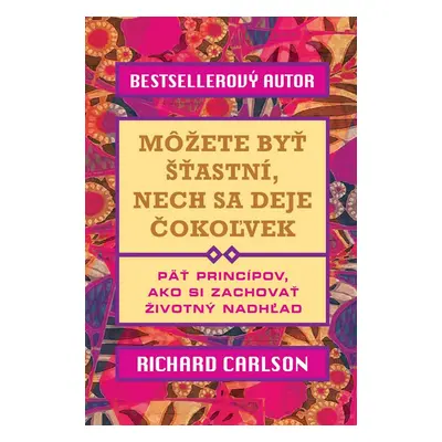 Môžete byť šťastní, nech sa deje čokoľvek (Richard Carlson) (slovensky)