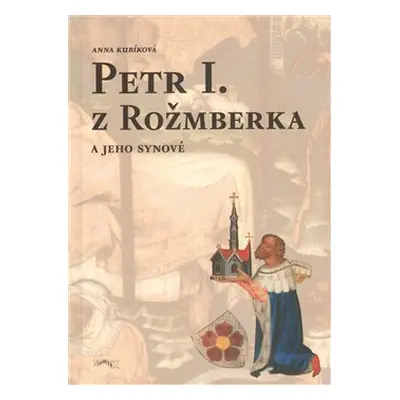 Petr I. z Rožmberka a jeho synové (Anna Kubíková)