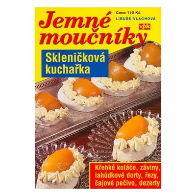 Skleničková kuchařka Jemné moučníky (Libuše Vlachová)