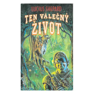 Ten válečný život (Lucius Shepard)