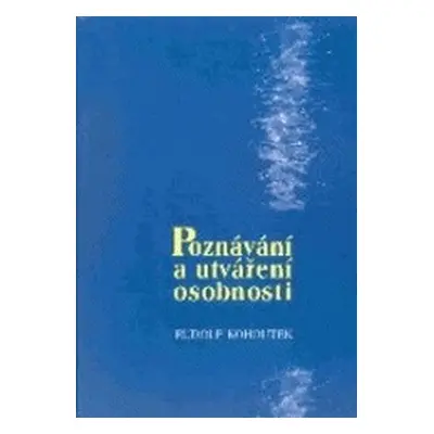 Poznávání a utváření osobnosti (Rudolf Kohoutek)