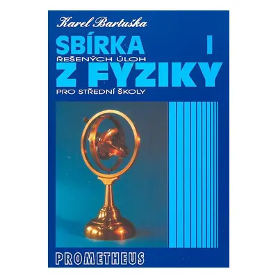 Sbírka řešených úloh z fyziky pro střední školy I (Mechanika) (Karel Bartuška)