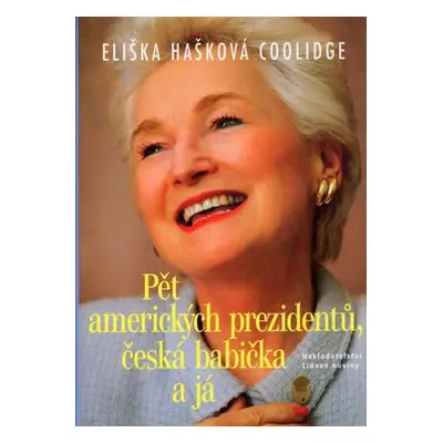 Pět amerických prezidentů, česká babička a já (Hašková-Coolidge, Eliška)