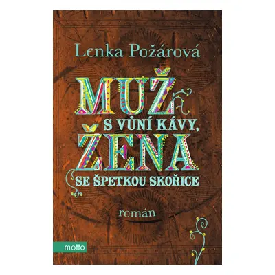 Muž s vůní kávy, žena se špetkou skořice (Lenka Požárová)