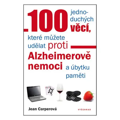 100 jednoduchých věcí, které můžete udělat proti Alzheimerově nemoci a úbytku paměti (Jean Carpe