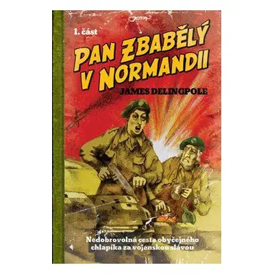 Pan Zbabělý v Normandii (James Delingpole)