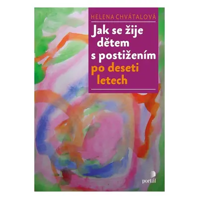 Jak se žije dětem s postižením po deseti letech (Helena Chvátalová)