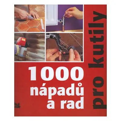 1000 nápadů a rad pro kutily (Jefrey Kennedy)