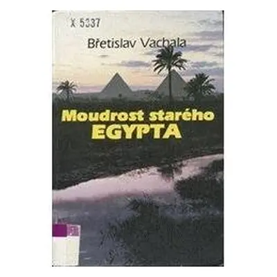 Moudrost starého Egypta (Břetislav Vachala)