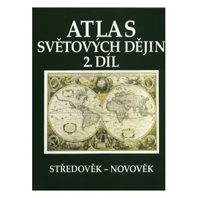 Atlas světových dějin - 2. díl / Středověk – Novověk