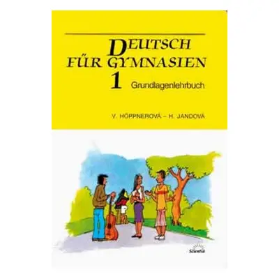 Deutsch für Gymnasien 1 - Grundlagenlehrbuch (Věra Höppnerová)