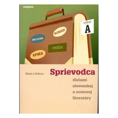 Sprievodca dielami slovenskej a svetovej literatury A (Milada Caltíková) (slovensky)