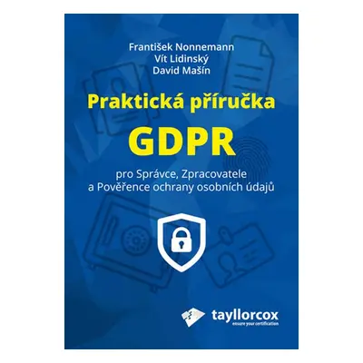 Praktická příručka GDPR pro Správce, Zpracovatele a Pověřence ochrany osobních údajů (Mgr. Frant