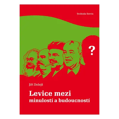 Levice mezi minulostí a budoucností (Jiří Dolejš)