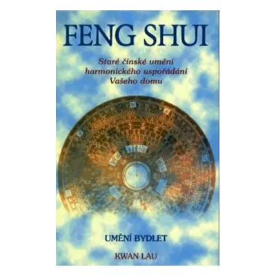 Feng shui - staré čínské harmonické uspořádání Vašeho domu (Lau Kwan)