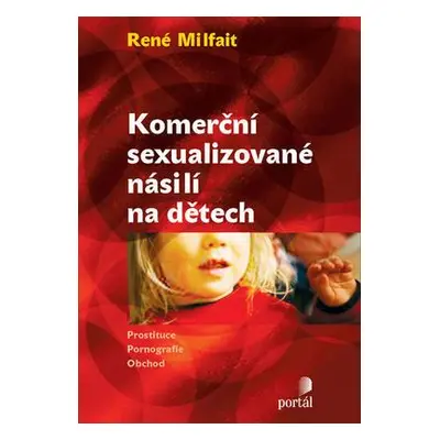 Komerční sexualizované násilí na dětech - Prostituce, Pornografie, Obchod (René Milfait)