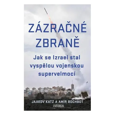 Zázračné zbraně - Jak se Izrael stal vyspělou vojenskou supervelmocí (Jaakov Katz)