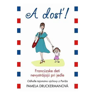 A dosť - Francúzske deti nevystrájajú pri jedle (Pamela Druckermanová) (slovensky)