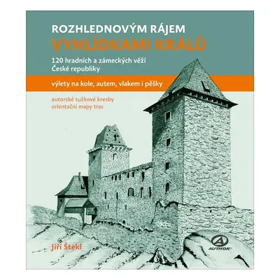 Rozhlednovým rájem - Vyhlídkami králů (Jiří Štekl)