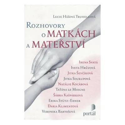 Rozhovory o matkách a mateřství - Svatá, Hrůzová, Ševčíková, Soukupová, Kocábová, Moigne, Kašpár