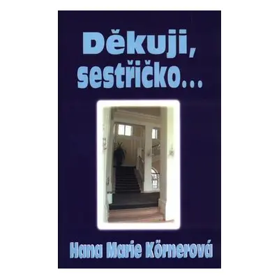 Děkuji, sestřičko... (Hana Marie Körnerová)