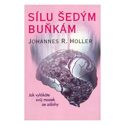 Sílu šedým buňkám (Johannes R. Holler)