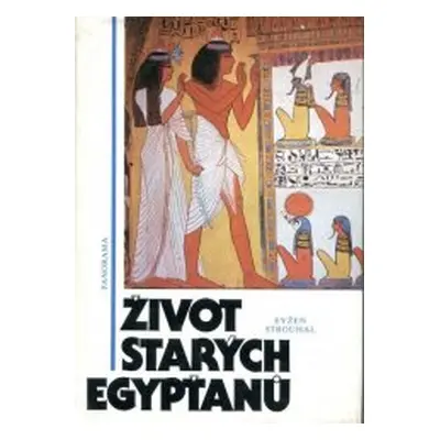 Život starých Egypťanů (Eugen Strouhal)